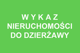 Zdjęcie do WYKAZ NIERUCHOMOŚCI PRZEZNACZONYCH DO DZIERŻAWY, NAJMU ORAZ UŻYCZENIA.