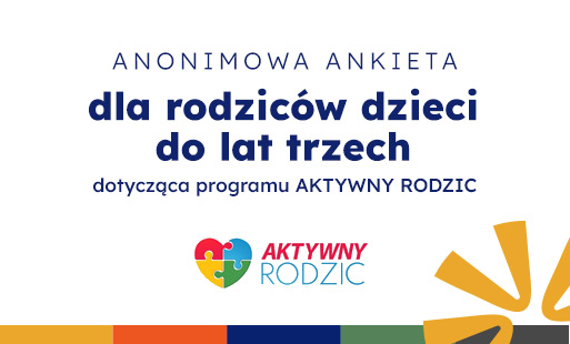 Anonimowa ankieta dla rodzic&oacute;w dzieci do lat trzech. Program: Aktywny rodzic