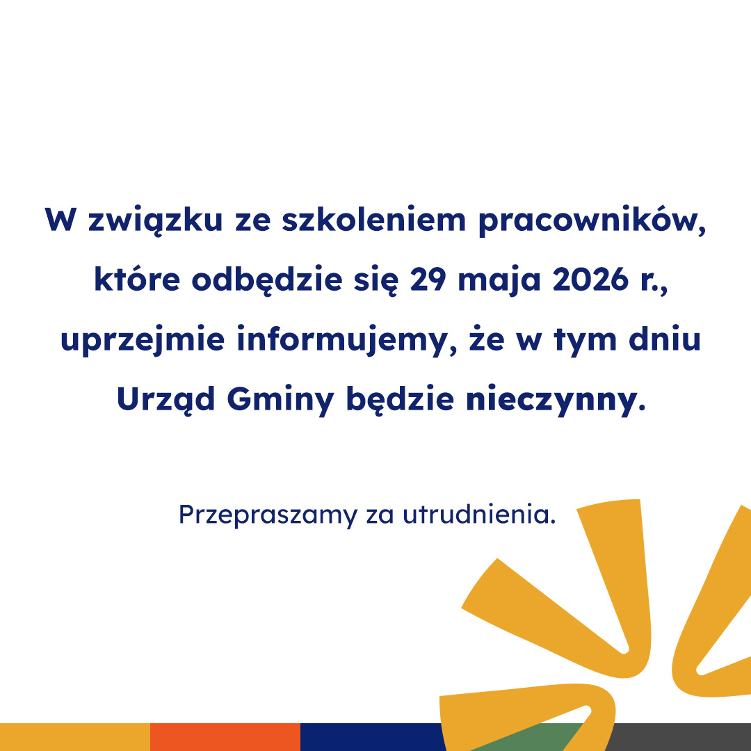 W związku ze szkoleniem pracownik&oacute;w, kt&oacute;re odbędzie się 29 maja 2026 r., uprzejmie informujemy, że&nbsp;w tym dniu Urząd Gminy będzie nieczynny.