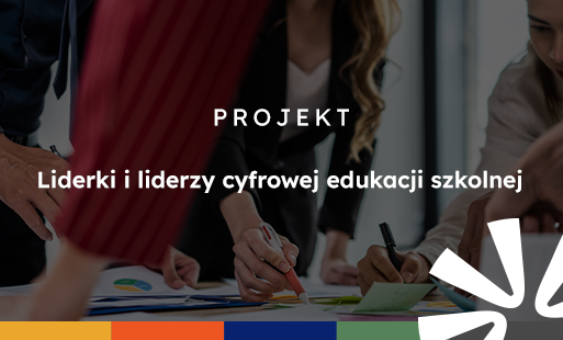 Zdjęcie do Projekt edukacyjny "Liderki i liderzy cyfrowej edukacji szkolnej"